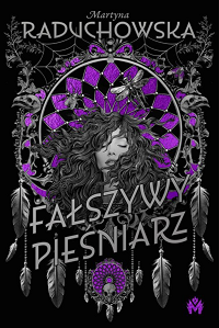 Martyna Raduchowska ‹Fałszywy Pieśniarz›