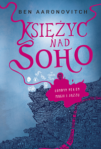 Ben Aaronovitch ‹Księżyc nad Soho›