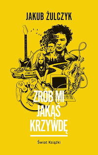 Jakub Żulczyk &lsaquo;Zrób mi jakąś krzywdę&rsaquo;