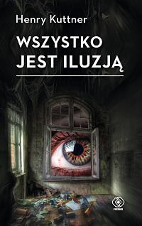 Henry Kuttner ‹Wszystko jest iluzją›
