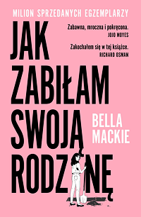 Bella Mackie &lsaquo;Jak zabiłam swoją rodzinę&rsaquo;