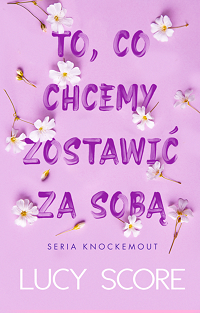 Lucy Score ‹To, co chcemy zostawić za sobą›
