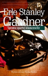 Erle Stanley Gardner &lsaquo;Sprawa upartej kłamczuchy&rsaquo;