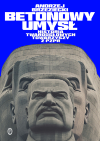 Andrzej Brzeziecki &lsaquo;Betonowy umysł. Historia twardogłowych towarzyszy z PZPR&rsaquo;