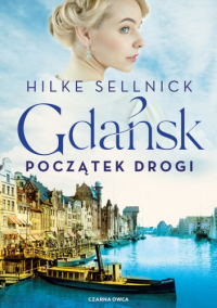 Hilke Sellnick &lsaquo;Gdańsk. Początek drogi&rsaquo;