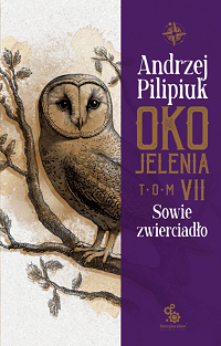Andrzej Pilipiuk ‹Oko Jelenia. Sowie zwierciadło›