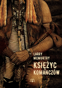 Larry McMurtry &lsaquo;Księżyc Komanczów&rsaquo;