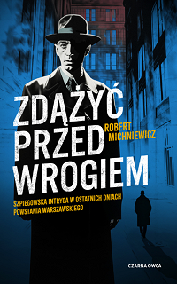 Robert Michniewicz &lsaquo;Zdążyć przed wrogiem&rsaquo;