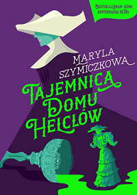 Maryla Szymiczkowa ‹Tajemnica Domu Helclów›