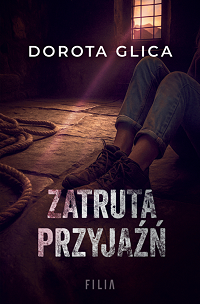 Dorota Glica &lsaquo;Zatruta przyjaźń&rsaquo;