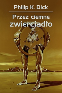 Philip K. Dick ‹Przez ciemne zwierciadło›