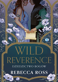 Rebecca Ross ‹Wild Reverence. Dziedzictwo bogów›