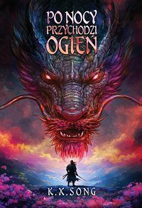 K.X. Song &lsaquo;Po nocy przychodzi ogień&rsaquo;