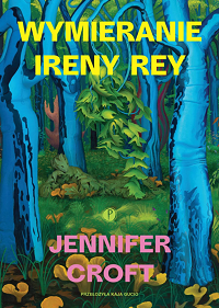 Jennifer Croft &lsaquo;Wymieranie Ireny Rey&rsaquo;