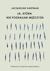 Jacqueline Harpman &lsaquo;Ja, która nie poznałam mężczyzn&rsaquo;