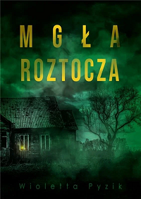 Wioletta Pyzik &lsaquo;Mgła Roztocza&rsaquo;