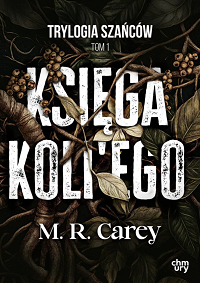 M.R. Carey &lsaquo;Księga Koli’ego&rsaquo;