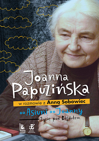 Joanna Papuzińska, Anna Sobowiec &lsaquo;Od Asiuni do Joanny&rsaquo;