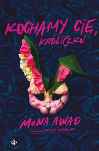 Mona Awad &lsaquo;Kochamy cię, Króliczku&rsaquo;