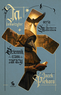 Jacek Piekara &lsaquo;Ja Inkwizytor. Dziennik czasu zarazy&rsaquo;