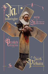 Jacek Piekara &lsaquo;Ja, inkwizytor. Przeklęte przeznaczenie&rsaquo;