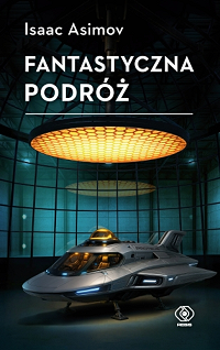 Isaac Asimov &lsaquo;Fantastyczna podróż&rsaquo;