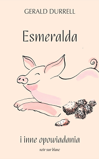 Gerald Durrell &lsaquo;Esmeralda i inne opowiadania&rsaquo;