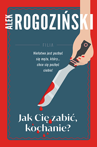 Alek Rogoziński &lsaquo;Jak cię zabić, kochanie?&rsaquo;