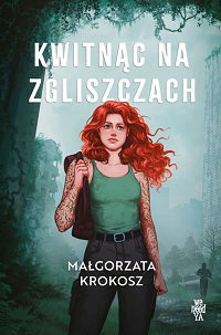 Magdalena Krokosz &lsaquo;Kwitnąc na zgliszczach&rsaquo;
