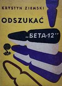 Krystyn Ziemski &lsaquo;Odszukać «Beta-12»&rsaquo;