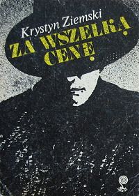 Krystyn Ziemski &lsaquo;Za wszelką cenę&rsaquo;