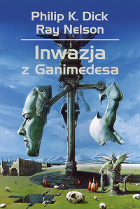 Philip K. Dick, Ray Nelson &lsaquo;Inwazja z Ganimedesa&rsaquo;