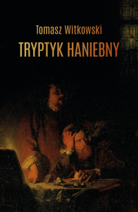 Tomasz Witkowski &lsaquo;Tryptyk haniebny&rsaquo;