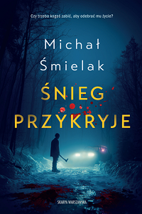 Michał Śmielak &lsaquo;Śnieg przykryje&rsaquo;