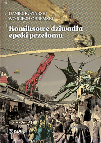 Daniel Koziarski, Wojciech Obremski &lsaquo;Komiksowe dziwadła epoki przełomu&rsaquo;