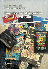 Daniel Koziarski, Wojciech Obremski &lsaquo;Komiksowe dziwadła epoki przełomu&rsaquo;