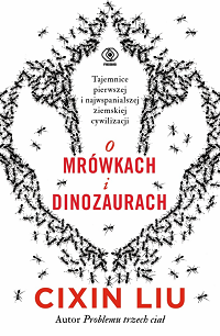 Cixin Liu &lsaquo;O mrówkach i dinozaurach&rsaquo;