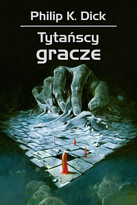 Philip K. Dick &lsaquo;Tytańscy gracze&rsaquo;