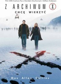 Max Allan Collins &lsaquo;Z&nbsp;Archiwum&nbsp;X. Chcę wierzyć&rsaquo;