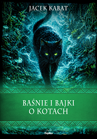 Jacek Kabat &lsaquo;Baśnie i bajki o kotach&rsaquo;
