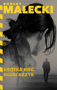 Robert Małecki &lsaquo;Krótka noc, długi krzyk&rsaquo;