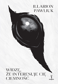 Illarion Pawliuk &lsaquo;Widzę, że interesuje cię ciemność&rsaquo;