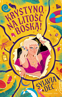 Sylwia Dec &lsaquo;Krystyno, na litość boską!&rsaquo;