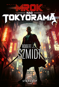Robert J. Szmidt &lsaquo;Mrok nad Tokyoramą&rsaquo;