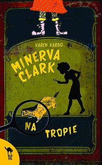 Karen Karbo &lsaquo;Minerva Clark na&nbsp;tropie&rsaquo;