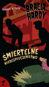Franklin W. Dixon &lsaquo;Bracia Hardy. Śmiertelne niebezpieczeństwo&rsaquo;