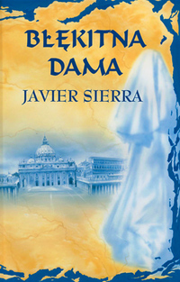 Javier Sierra &lsaquo;Błękitna Dama&rsaquo;