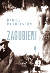 Daniel Mendelsohn &lsaquo;Zagubieni. W&nbsp;poszukiwaniu sześciorga spośród sześciu milionów&rsaquo;