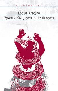 Lidia Amejko ‹Żywoty świętych osiedlowych›