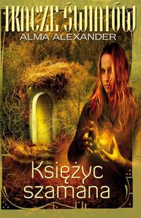 Alma Alexander &lsaquo;Księżyc szamana&rsaquo;